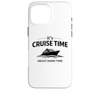 Custodia per iPhone 16 Pro Max It's Cruise Time About Damn Time Funny Vacation Humor Citazione