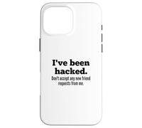Custodia per iPhone 16 Pro Max I've Been Hacked - Don't Accept Any New Friend Requests