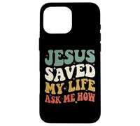 Custodia per iPhone 16 Pro Max Jesus Saved My Life Ask Me How