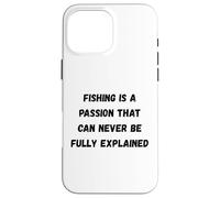 Custodia per iPhone 16 Pro Max La pesca è una passione che non può mai essere pienamente spiegata