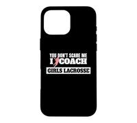 Custodia per iPhone 16 Pro Max Lacrosse Coach You Don't Scare Me I Coach Girls Lacrosse