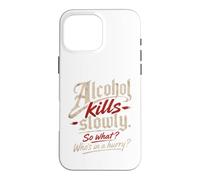 Custodia per iPhone 16 Pro Max L'alcol ti uccide lentamente." "Allora cosa?, Chi ha fretta?"