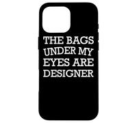 Custodia per iPhone 16 Pro Max Le borse sotto i miei occhi sono designer - Divertente