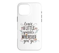 Custodia per iPhone 16 Pro Max Leave a Little Sparkle Wherever You Go Carino Scritta floreale