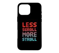 Custodia per iPhone 16 Pro Max Less Scroll More Stroll Nature Lover Outdoor Lifestyle Citazione