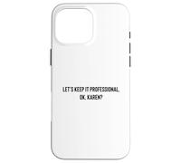 Custodia per iPhone 16 Pro Max Let's Keep it Professional, OK, Karen funny meme