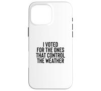 Custodia per iPhone 16 Pro Max Liberal Meme I Voted for the Ones that Control the Weather