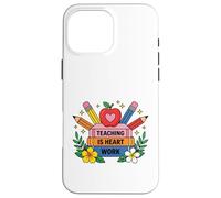 Custodia per iPhone 16 Pro Max L'insegnamento è il lavoro del cuore Educatore Apprezzamento Design