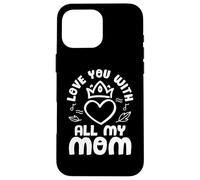 Custodia per iPhone 16 Pro Max Love You With All My Mom Mothers Day For Mommy