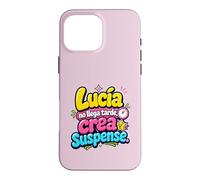 Custodia per iPhone 16 Pro Max Lucía no llega tarde, crea suspense humor frase divertida