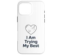 Custodia per iPhone 16 Pro Max Maglietta "I Am Trying My Best" | Supporto per la salute mentale positivo