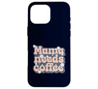 Custodia per iPhone 16 Pro Max MAMA NEEDS COFFEE - Madre ha bisogno di caffè