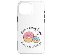 Custodia per iPhone 16 Pro Max Mamma I Donut Know What I'd Do Without You Cute Donut Mama