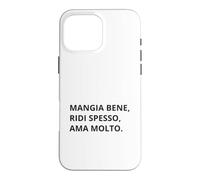 Custodia per iPhone 16 Pro Max Mangia Bene Ridi Spesso Ama Molto Design Italiano Ispirato