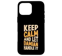 Custodia per iPhone 16 Pro Max Mantieni la calma e lascia che se ne occupi Damian Nome divertente