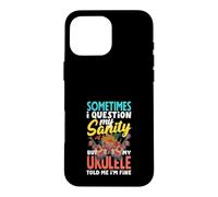 Custodia per iPhone 16 Pro Max Metto in dubbio la mia sanità mentale ma il mio ukulele mi ha detto che sto bene