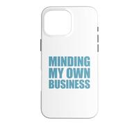 Custodia per iPhone 16 Pro Max Minding My Own Small Business, Minding My Own Business