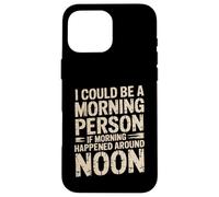 Custodia per iPhone 16 Pro Max Morning Person If Noon Was Morning -