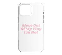 Custodia per iPhone 16 Pro Max Move Out Of My Way I'm Hot divertente Y2K