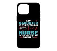 Custodia per iPhone 16 Pro Max My Daughter Is The Worlds Best Nurse Nursing Nurses