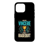Custodia per iPhone 16 Pro Max Nato Per Vincere Cresciuto A Pane E Ragequit Gamer