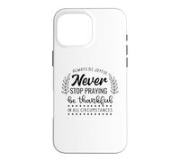 Custodia per iPhone 16 Pro Max Never Stop Praying Be Thankful Christian Citazione