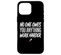 Custodia per iPhone 16 Pro Max No One Owes You Anything Work Harder Ethic Motivation