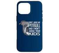 Custodia per iPhone 16 Pro Max Non giudicare il mio Pitbull e non giudicherò i tuoi figli