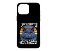 Custodia per iPhone 16 Pro Max Non ho bisogno di te, ti permetto di essere qui, questo è un gatto diverso