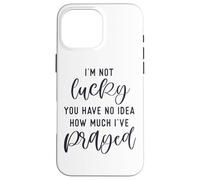 Custodia per iPhone 16 Pro Max Non sono fortunato che tu non abbia idea di quanto ho pregato che Dio ti ami