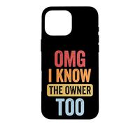 Custodia per iPhone 16 Pro Max Omg I Know The Owner Too