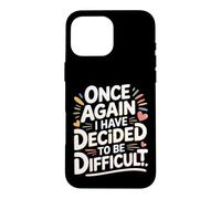 Custodia per iPhone 16 Pro Max Once Again I Have Decided To Be Difficult Impertinente -
