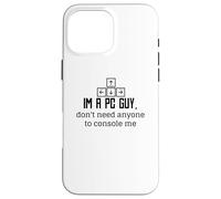 Custodia per iPhone 16 Pro Max PC Gamer Funny - Sono un ragazzo PC Non ho bisogno di nessuno per consolarmi