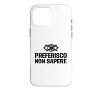 Custodia per iPhone 16 Pro Max Preferisco Non Sapere Ignoranza Selettiva Ironica