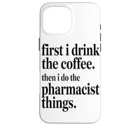 Custodia per iPhone 16 Pro Max Prima Bevo Il Caffè, Poi Faccio Le Cose Da Farmacista