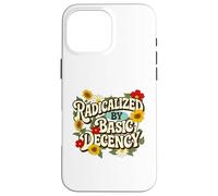 Custodia per iPhone 16 Pro Max Radicalizzato dalla Decenza di Base - Empatia Giustizia Sociale