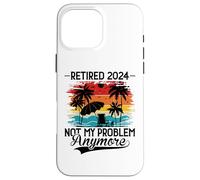 Custodia per iPhone 16 Pro Max Retired 2024 Not My Problem Anymore - Funny Retirement 2024