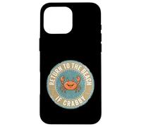 Custodia per iPhone 16 Pro Max Return To The Beach If Crabby Funny Crab