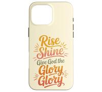 Custodia per iPhone 16 Pro Max Rise Shine Dai a Dio la Gloria Gloria Cristiano Gioiosa Lode