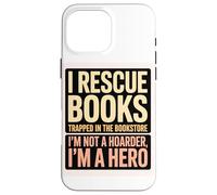 Custodia per iPhone 16 Pro Max Salvo Libri, Non Sono Un Accaparratore, Sono Un Eroe