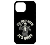 Custodia per iPhone 16 Pro Max Scheletro Direttore I'll Wait Until It's Quiet divertente