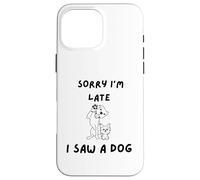 Custodia per iPhone 16 Pro Max Scusa, sono in ritardo, ho visto un cane