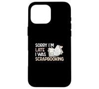 Custodia per iPhone 16 Pro Max Scusate il ritardo, stavo facendo scrapbooking Funny Scrapbook Crafters