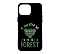 Custodia per iPhone 16 Pro Max Se hai bisogno di me sarò nella Foresta forestale