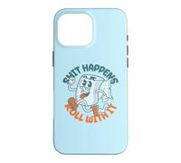 Custodia per iPhone 16 Pro Max "Shit Happens Roll with It" - Funny Adult Humor
