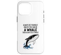 Custodia per iPhone 16 Pro Max Sii sempre te stesso a meno che tu non possa essere una balena