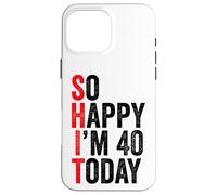 Custodia per iPhone 16 Pro Max So Happy I'm 40 Today Funny 40th Birthday Jokes 40 Birthday