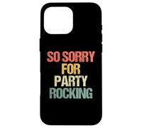 Custodia per iPhone 16 Pro Max So Sorry For Party Rocking - Meme sarcastico divertente