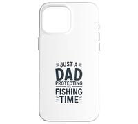 Custodia per iPhone 16 Pro Max Solo un papà proteggere il suo tempo di pesca Padre Angler