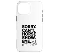 Custodia per iPhone 16 Pro Max Sorry Can't Horse Show Bye Divertente Umorismo equestre